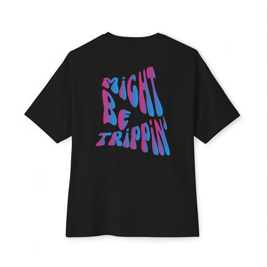 Might be Trippin' - Oversized Boxy Tee