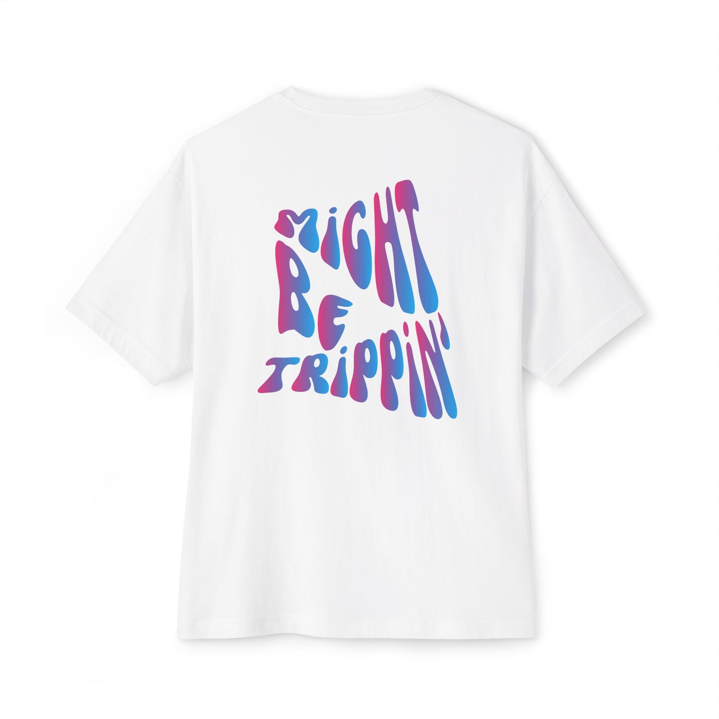 Might be Trippin' - Oversized Boxy Tee
